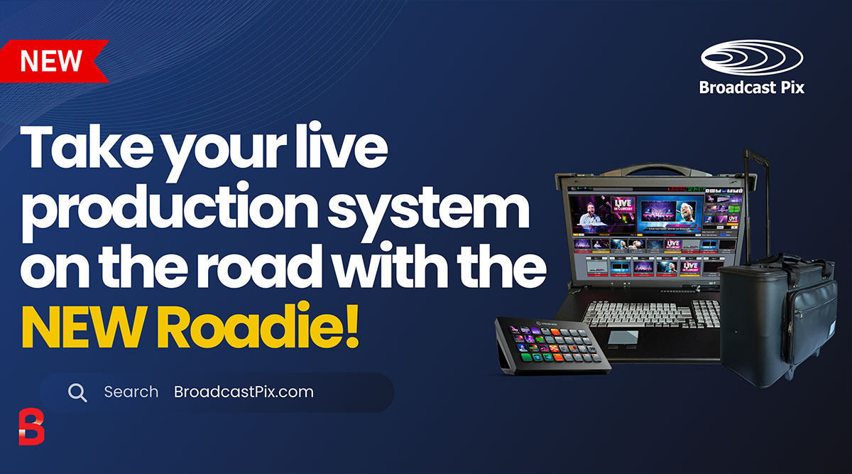 New Broadcast Pix Roadie Integrated Production Systems - For Live Production On-The-Go!