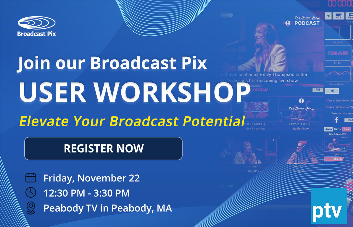 Broadcast Pix User Workshop: Elevate Your Video Production Skills - Join us November 22, 2024 at Peabody TV in Peabody, MA.